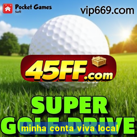 minha conta viva local